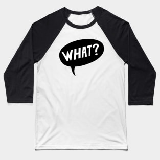 "WHAT?" Baseball T-Shirt